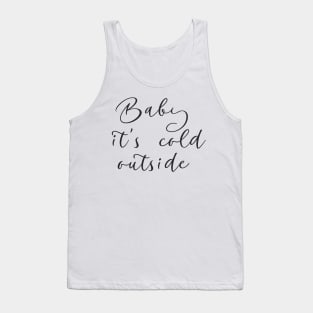 Baby it's cold outside Tank Top